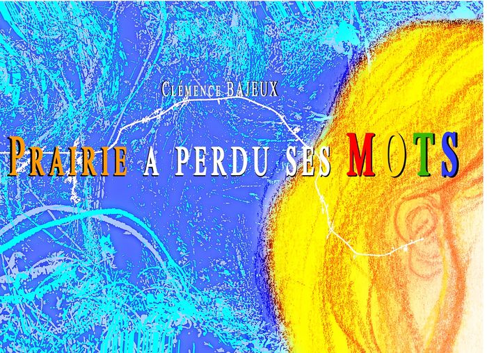 Couverture du livre « PRAIRIE A PERDU SES MOTS - ILLUSTRATIONS, COULEUR » de Clemence Bajeux, librairie Les Contes Infusés à Corte