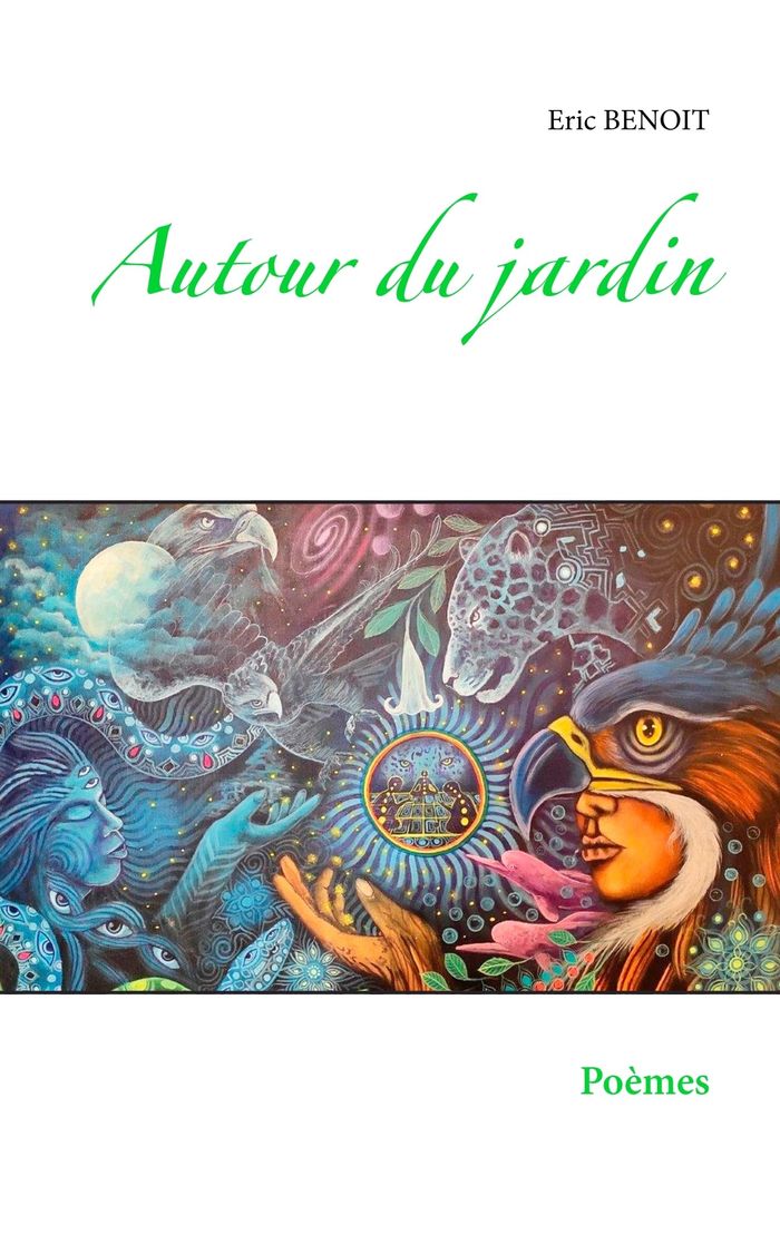 Couverture du livre « AUTOUR DU JARDIN - POEMES - ILLUSTRATIONS, COULEUR » de Eric Benoit, librairie Les Contes Infusés à Corte