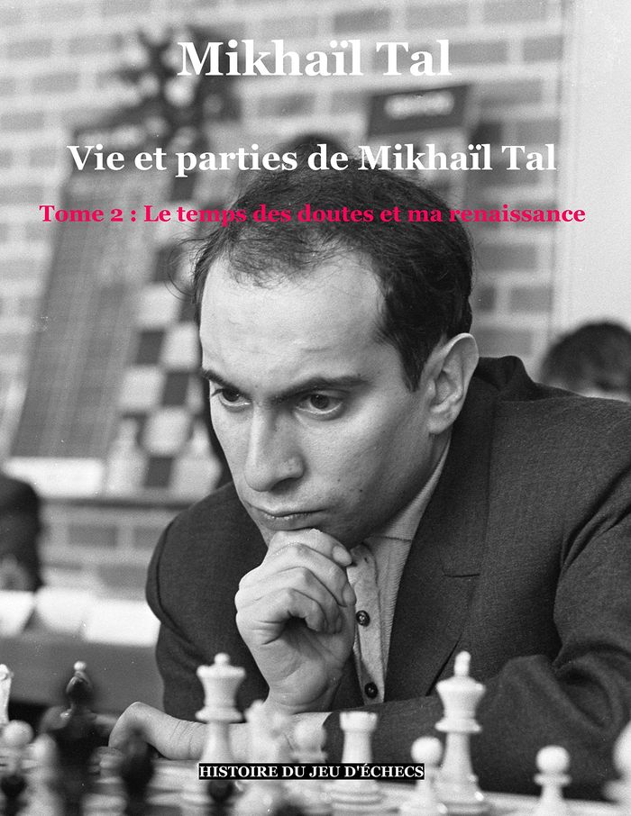 Couverture du livre « VIE ET PARTIES DE MIKHAIL TAL (T. 2) - TOME 2 : LE TEMPS DES DOUTES ET MA RENAISSANCE », librairie Les Contes Infusés à Corte