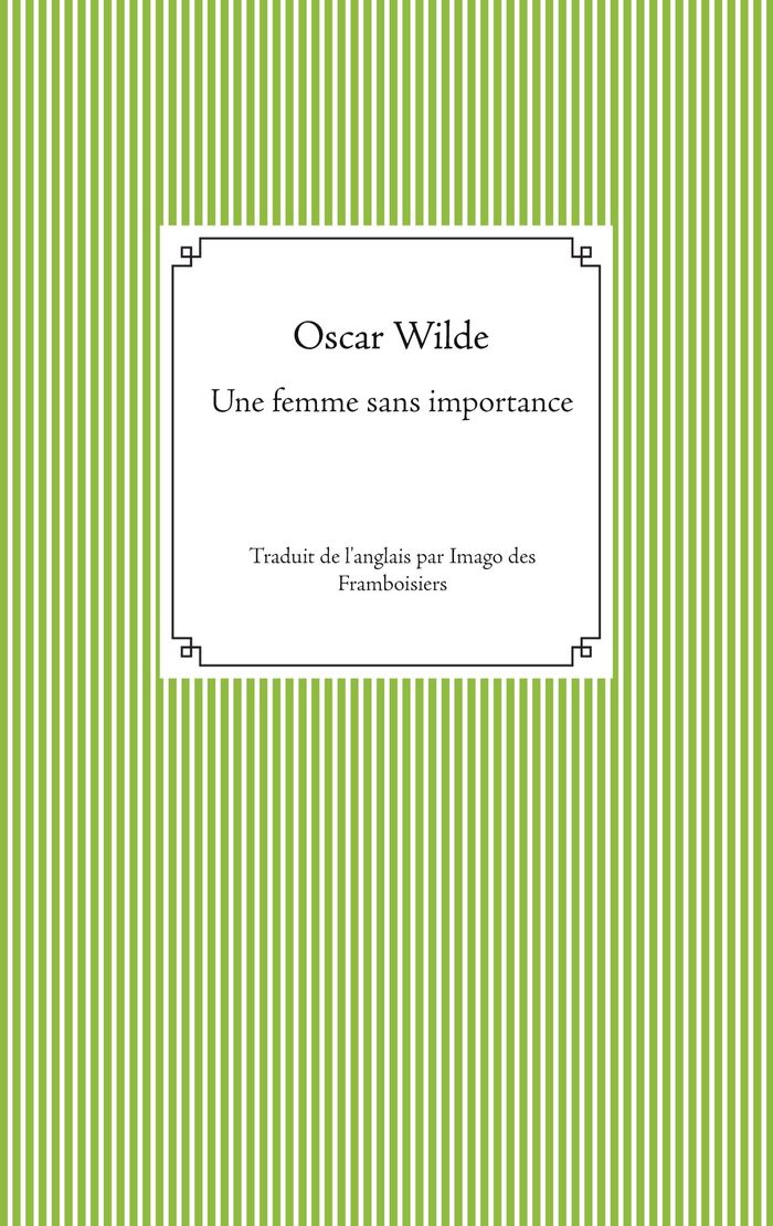 Couverture du livre « Une femme sans importance » de Oscar Wilde, librairie Les Contes Infusés à Corte