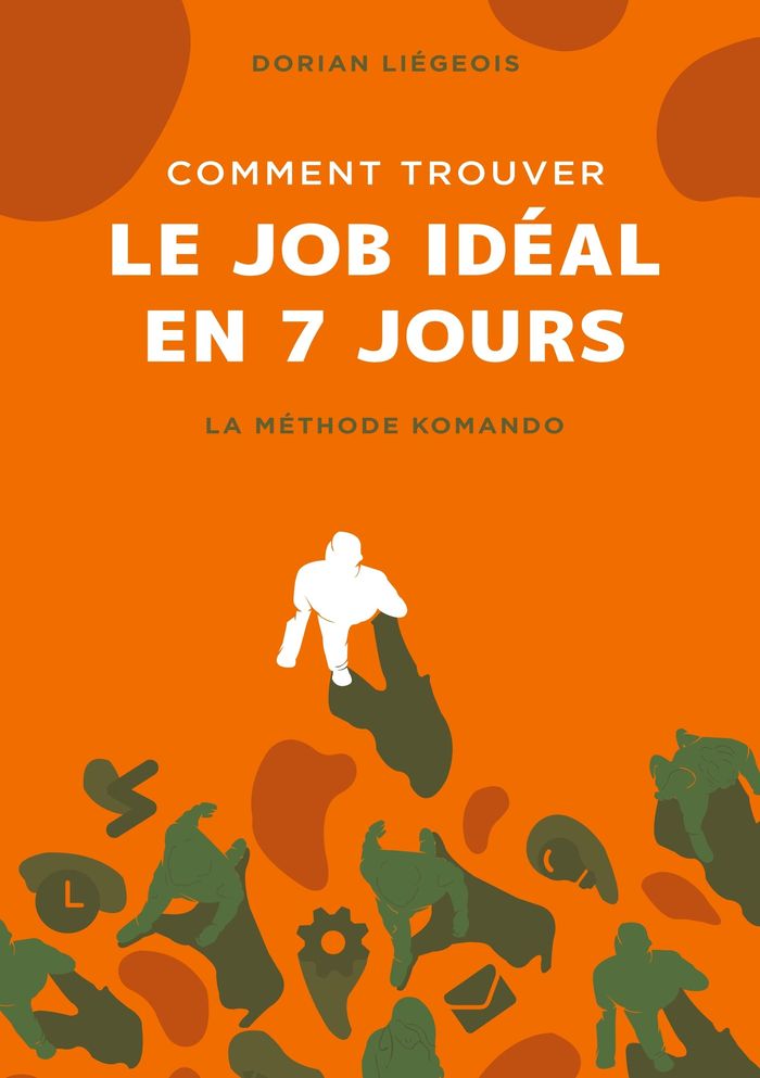 Couverture du livre « COMMENT TROUVER LE JOB IDEAL EN 7 JOURS - LA METHODE KOMANDO », librairie Les Contes Infusés à Corte