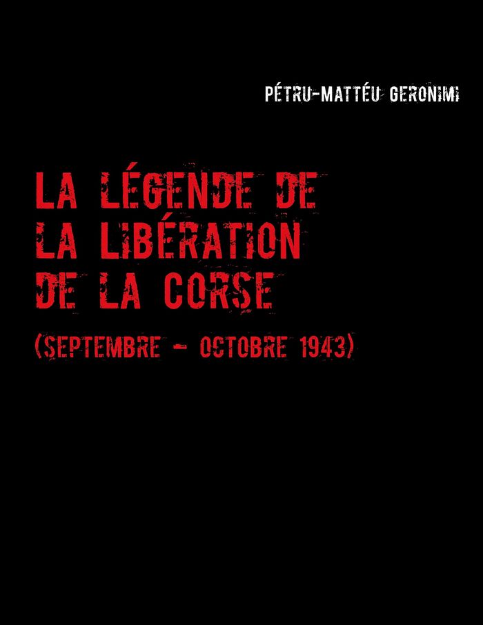 Couverture du livre « LA LEGENDE DE LA LIBERATION DE LA CORSE - ILLUSTRATIONS, COULEUR », librairie Les Contes Infusés à Corte