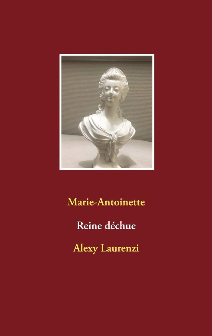 Couverture du livre « MARIE-ANTOINETTE REINE DECHUE - ILLUSTRATIONS, COULEUR » de Alexy Laurenzi, librairie Les Contes Infusés à Corte