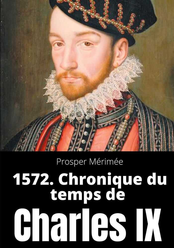 Couverture du livre « Secrets d'histoire - t04 - 1572. chronique du temps de charles ix - le premier et unique roman de pr », librairie Les Contes Infusés à Corte