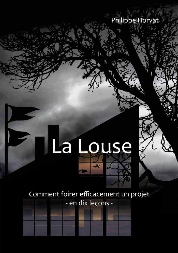 Couverture du livre « LA LOUSE - COMMENT FOIRER EFFICACEMENT UN PROJET - EN DIX LECONS » de Philippe Horvat, librairie Les Contes Infusés à Corte