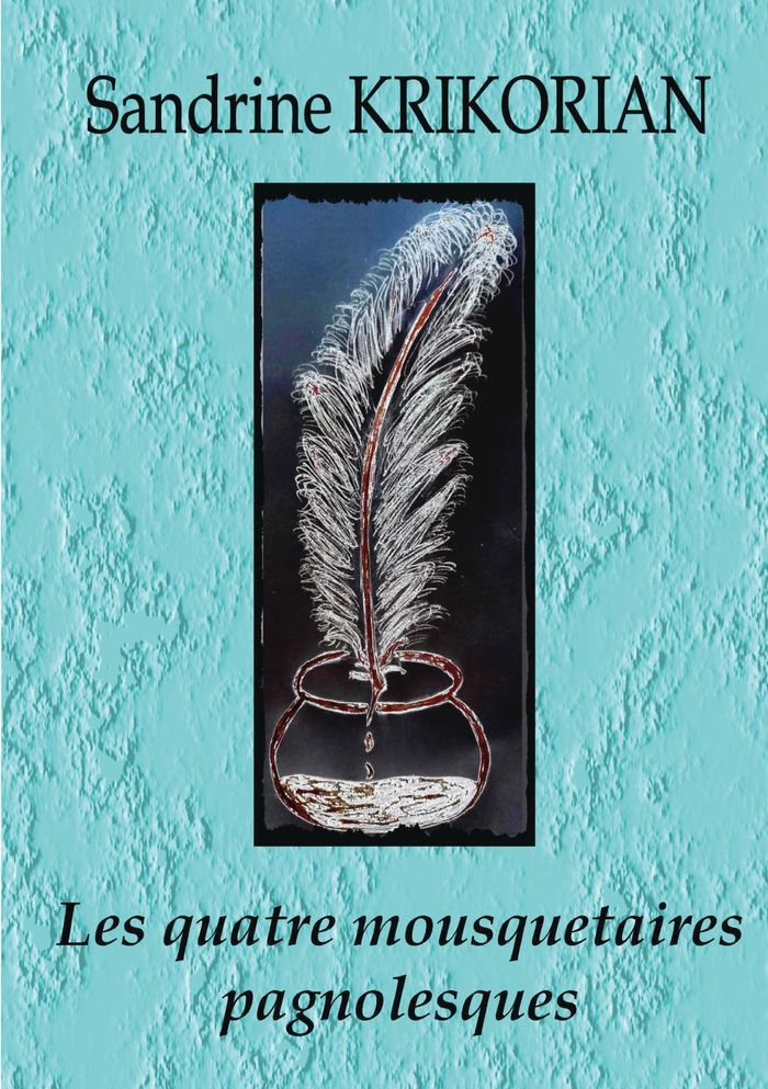 Couverture du livre « LES QUATRE MOUSQUETAIRES PAGNOLESQUES » de Sandrine Krikorian, librairie Les Contes Infusés à Corte