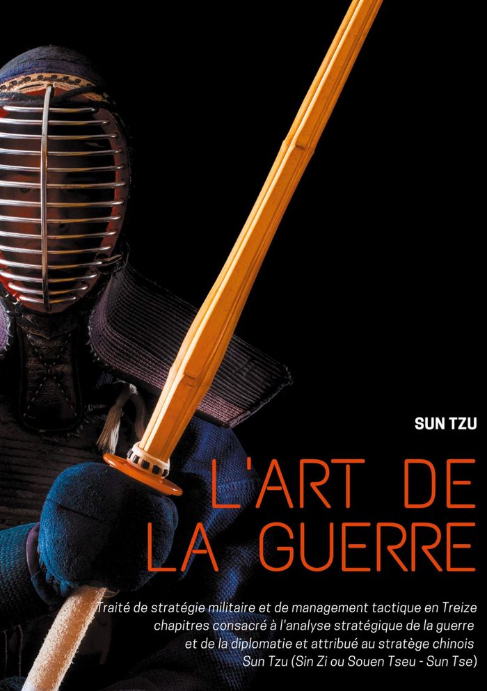 Couverture du livre « L'ART DE LA GUERRE - TRAITE DE STRATEGIE MILITAIRE ET DE MANAGEMENT TACTIQUE EN TREIZE CHAPITRES CON », librairie Les Contes Infusés à Corte
