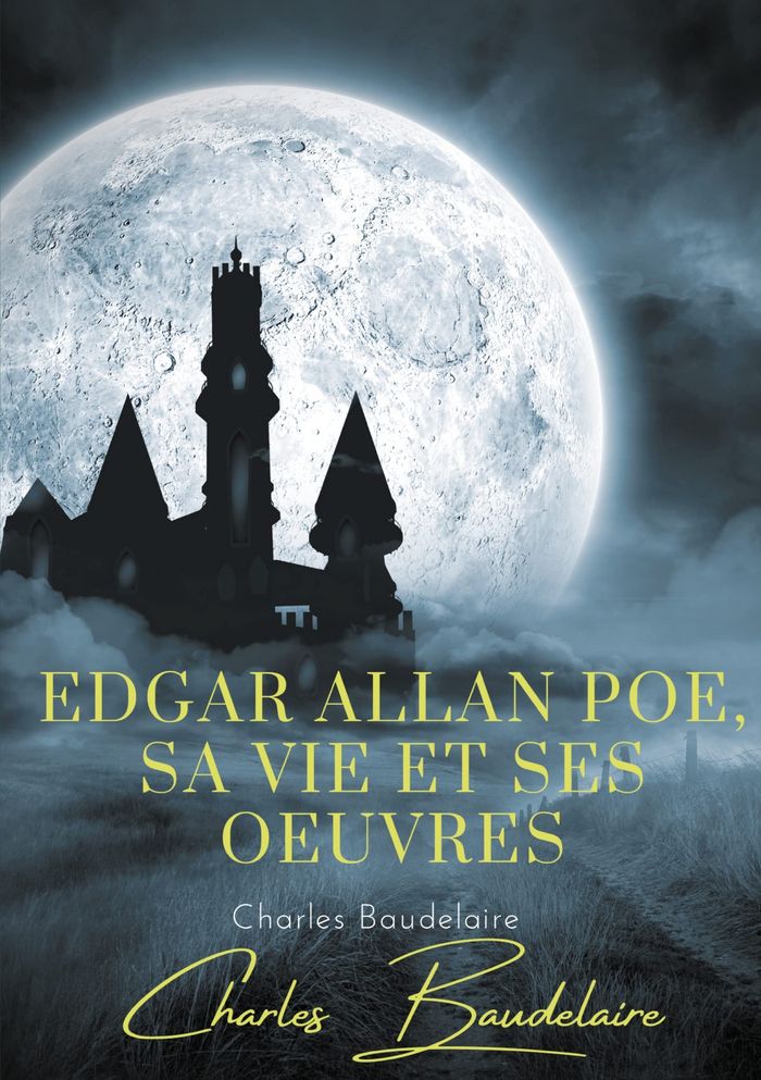 Couverture du livre « Edgar Poe, sa vie et ses oeuvres » de Charles Baudelaire, librairie Les Contes Infusés à Corte