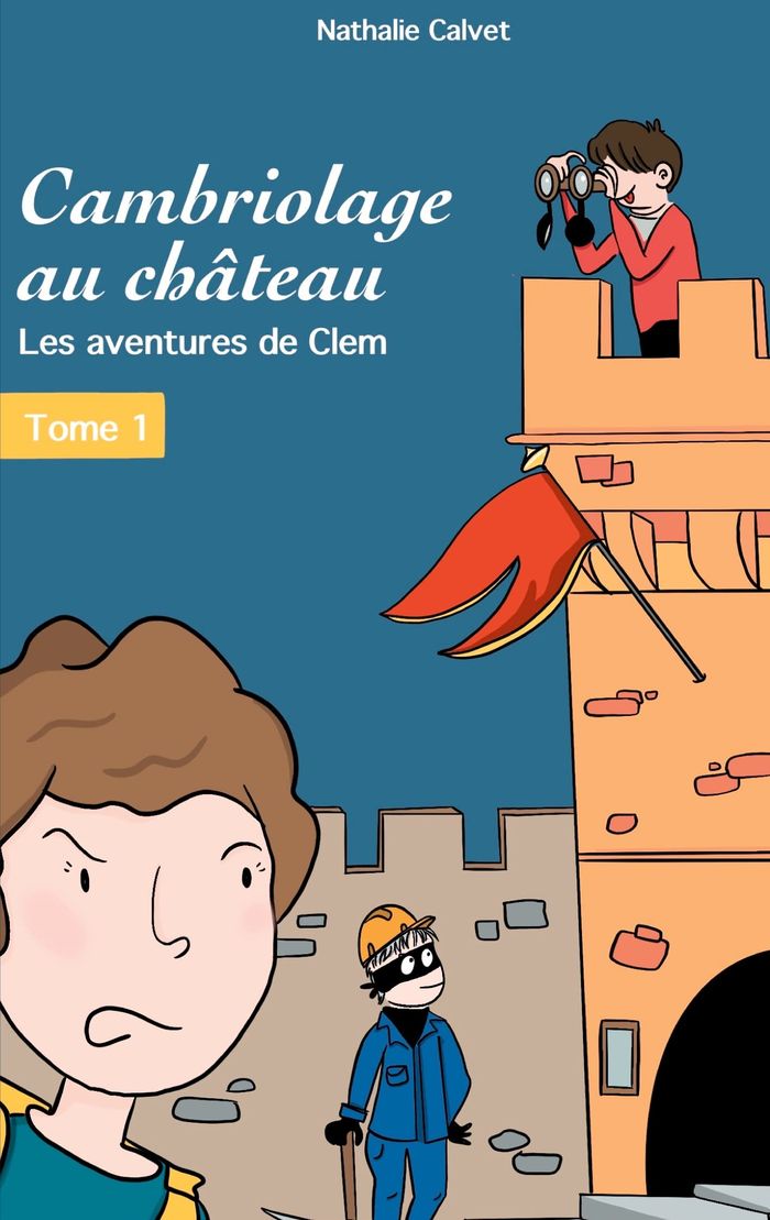 Couverture du livre « CAMBRIOLOGE AU CHATEAU - LES AVENTURES DE CLEM » de Nathalie Calvet, librairie Les Contes Infusés à Corte