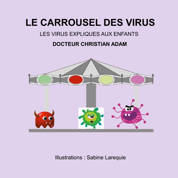 Couverture du livre « LE CARROUSEL DES VIRUS - LES VIRUS EXPLIQUES AUX ENFANTS - ILLUSTRATIONS, COULEUR » de Christian Adam, librairie Les Contes Infusés à Corte