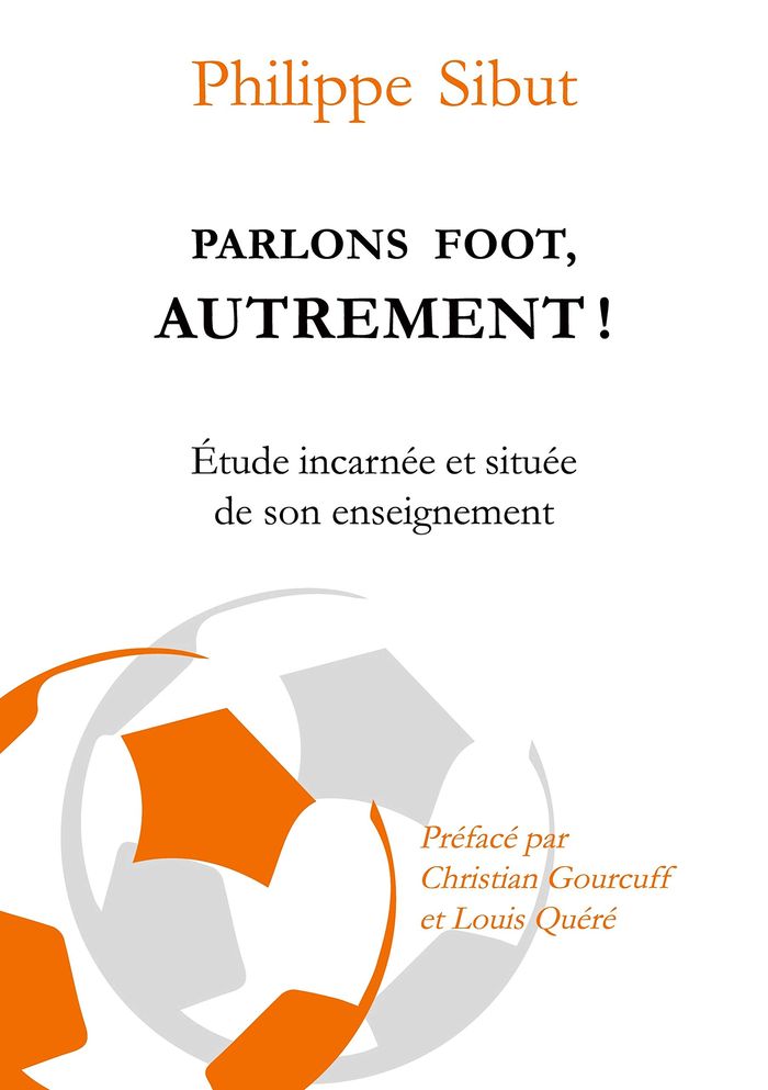 Couverture du livre « PARLONS FOOT AUTREMENT ! - ETUDE INCARNEE ET SITUEE DE SON ENSEIGNEMENT - ILLUSTRATIONS, COULEUR », librairie Les Contes Infusés à Corte