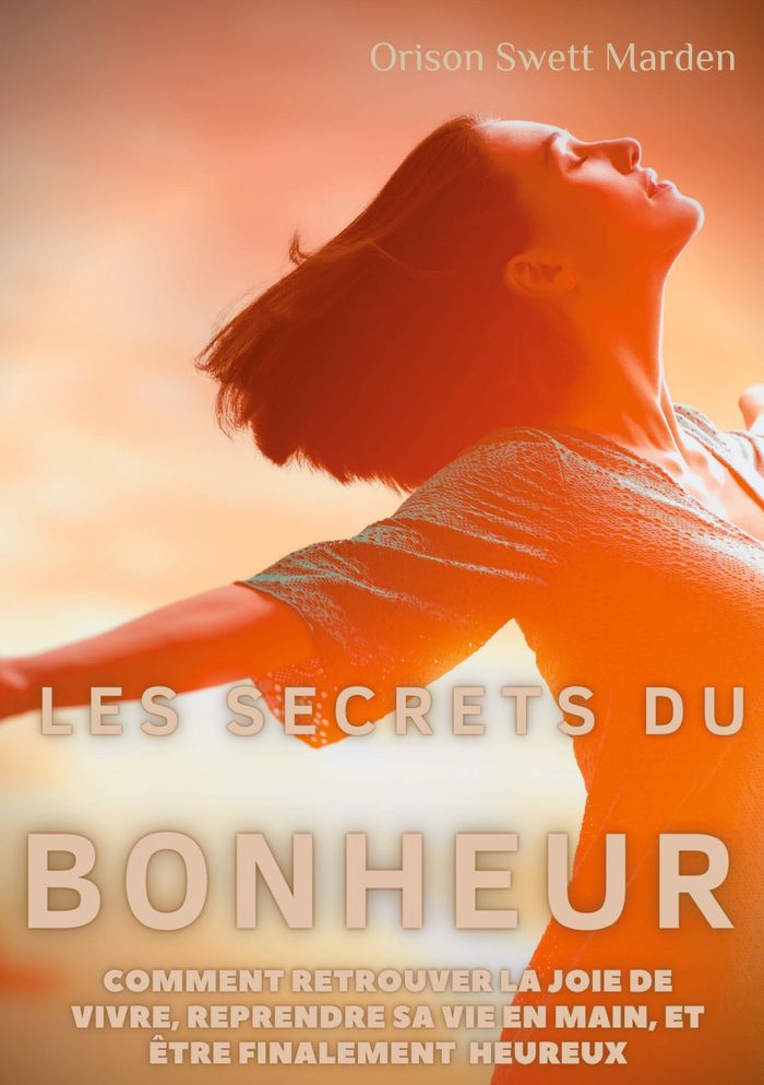 Couverture du livre « LES SECRETS DU BONHEUR - COMMENT RETROUVER LA JOIE DE VIVRE, REPRENDRE SA VIE EN MAIN, ET ETRE FINAL », librairie Les Contes Infusés à Corte