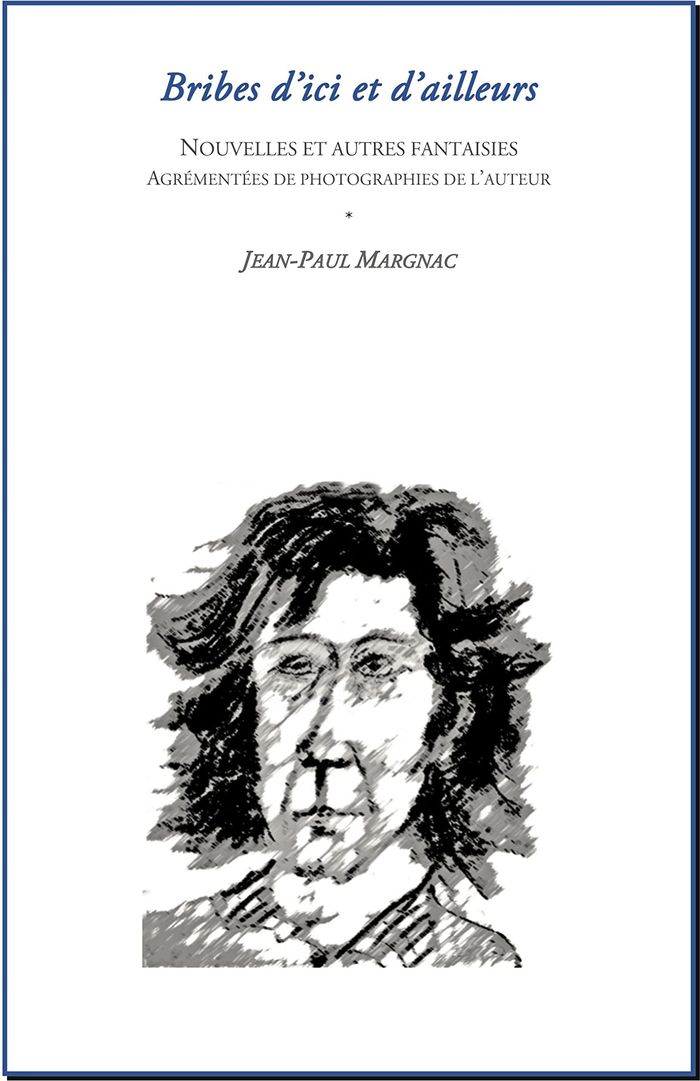 Couverture du livre « BRIBES D'ICI ET D'AILLEURS - NOUVELLES ET AUTRE FANTAISIES » de Jean-Paul Margnac, librairie Les Contes Infusés à Corte