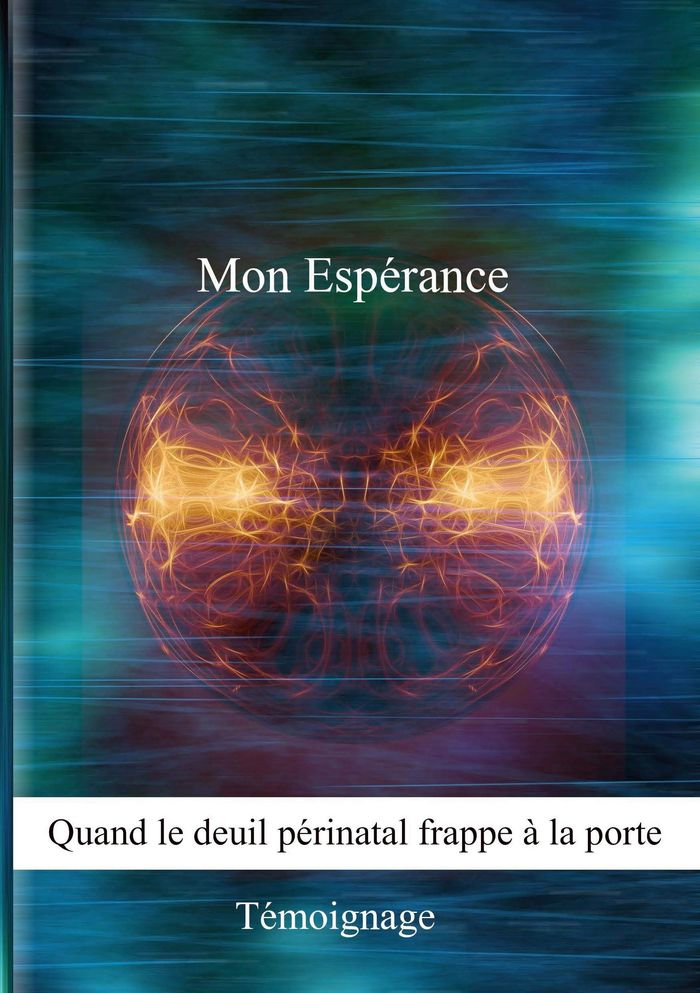 Couverture du livre « MON ESPERANCE, QUAND LE DEUIL PERINATAL FRAPPE A LA PORTE », librairie Les Contes Infusés à Corte