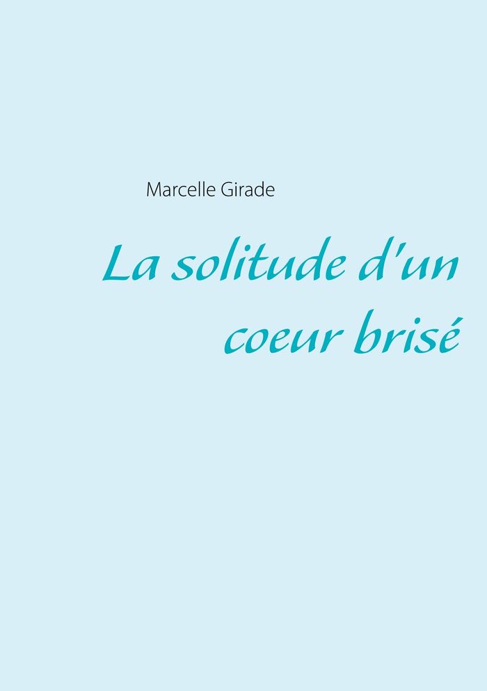 Couverture du livre « LA SOLITUDE D'UN COEUR BRISE », librairie Les Contes Infusés à Corte