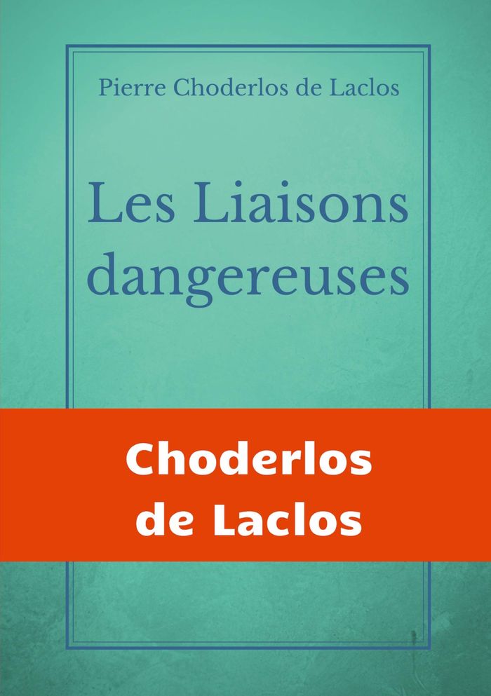 Couverture du livre « LES LIAISONS DANGEREUSES - UN ROMAN EPISTOLAIRE DE 175 LETTRES, DE PIERRE CHODERLOS DE LACLOS, NARRA », librairie Les Contes Infusés à Corte