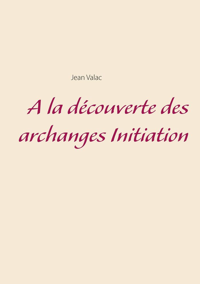 Couverture du livre « A LA DECOUVERTE DES ARCHANGES INITIATION », librairie Les Contes Infusés à Corte