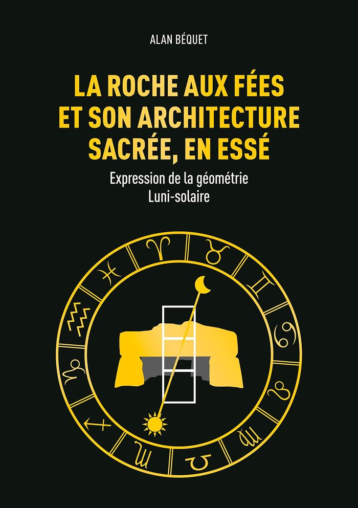 Couverture du livre « LA ROCHE AUX FEES ET SON ARCHITECTURE SACREE, EN ESSE - EXPRESSION DE LA GEOMETRIE LUNI-SOLAIRE - IL », librairie Les Contes Infusés à Corte