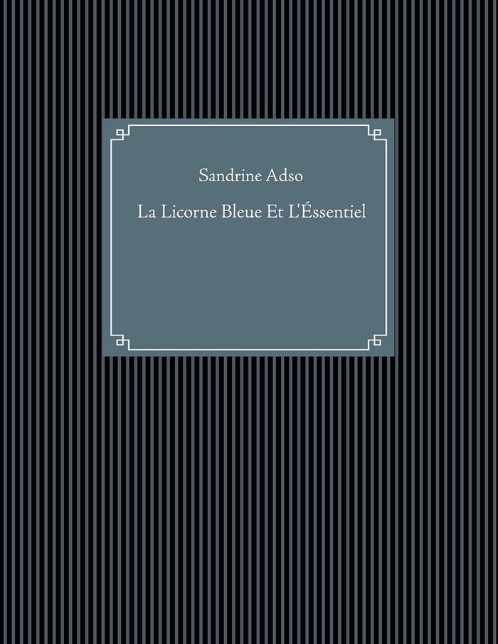 Couverture du livre « LA LICORNE BLEUE ET L'ESSENTIEL » de Sandrine Adso, librairie Les Contes Infusés à Corte