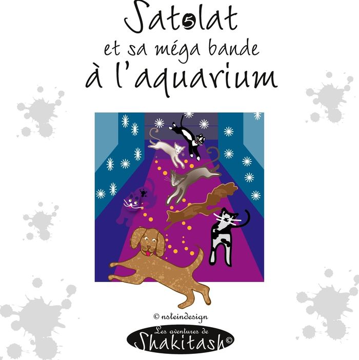 Couverture du livre « SATOLAT, SA MEGA BANDE A L'AQUARIUM - LES AVENTURES DE SHAKITASH - ILLUSTRATIONS, COULEUR » de Nadine Stein, librairie Les Contes Infusés à Corte