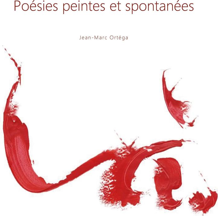 Couverture du livre « POESIES PEINTES ET SPONTANEES - ILLUSTRATIONS, COULEUR » de Jean-Marc Ortega, librairie Les Contes Infusés à Corte