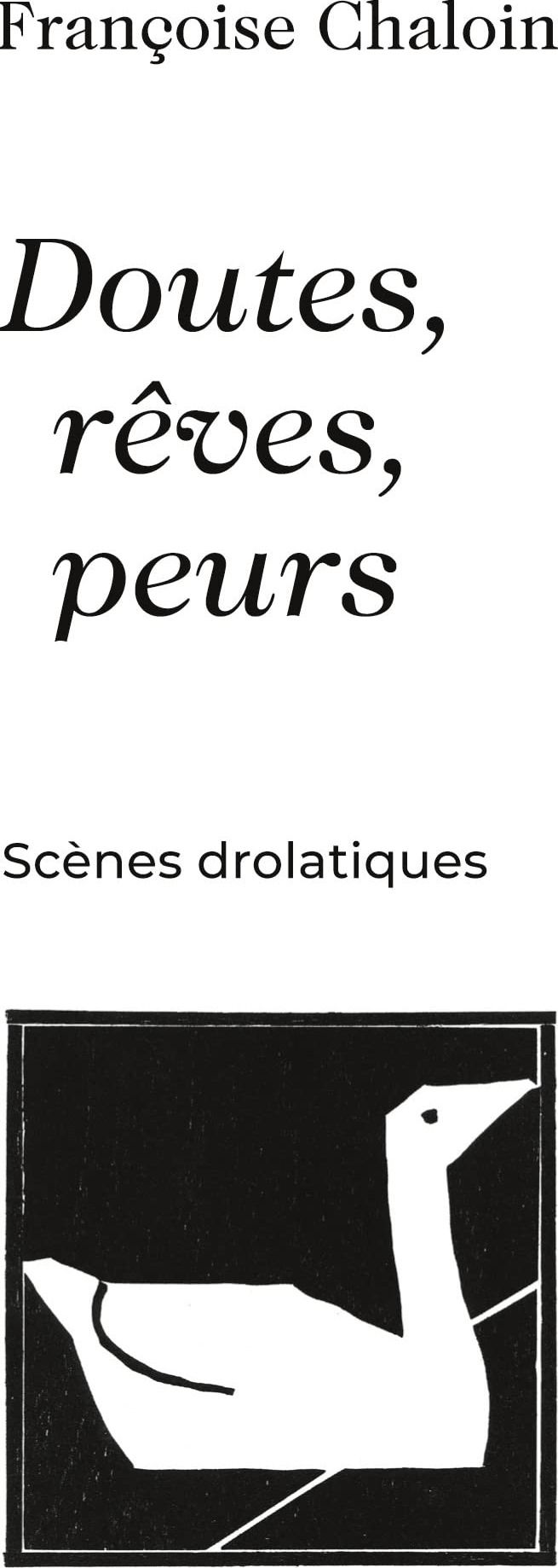 Couverture du livre « DOUTES, REVES, PEURS - SCENES DROLATIQUES » de Francoise Chaloin, librairie Les Contes Infusés à Corte