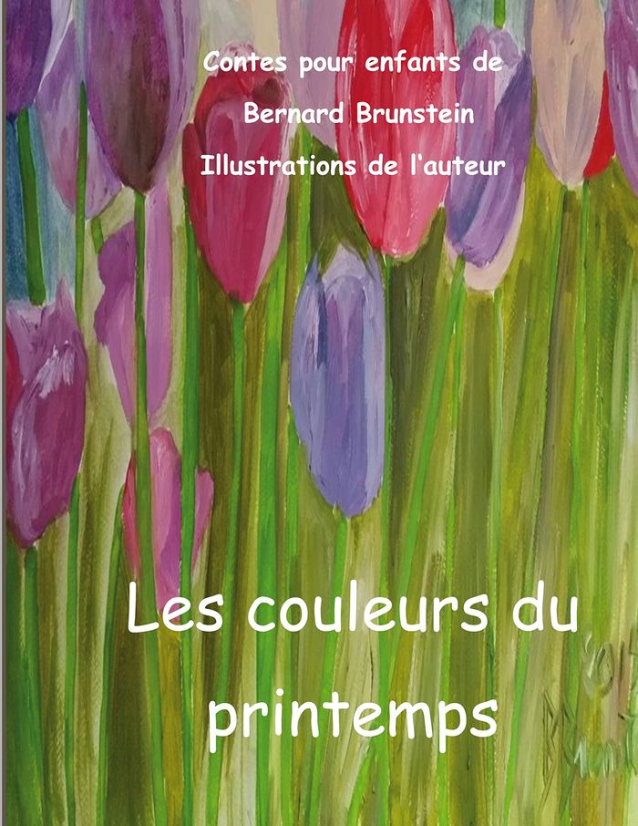 Couverture du livre « LES COULEURS DU PRINTEMPS - ILLUSTRATIONS, COULEUR » de Bernard Brunstein, librairie Les Contes Infusés à Corte