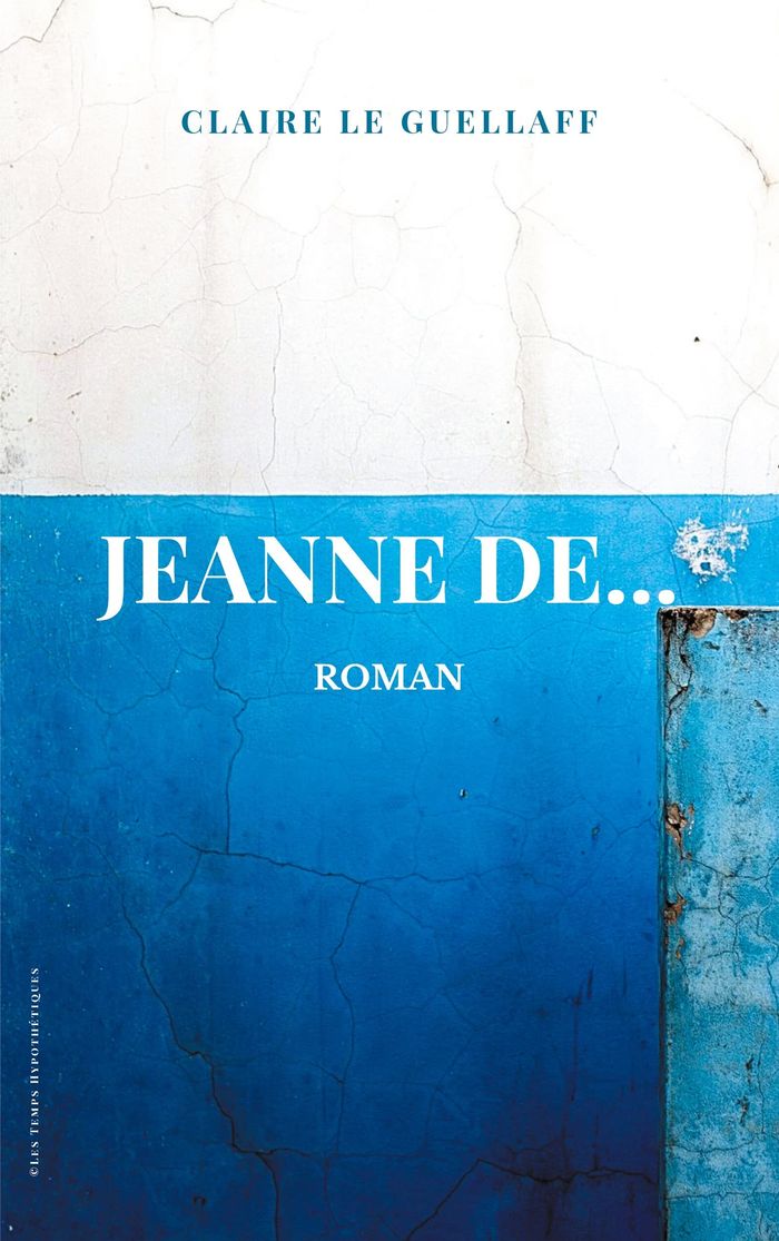 Couverture du livre « JEANNE DE... » de Le Guellaff Claire, librairie Les Contes Infusés à Corte