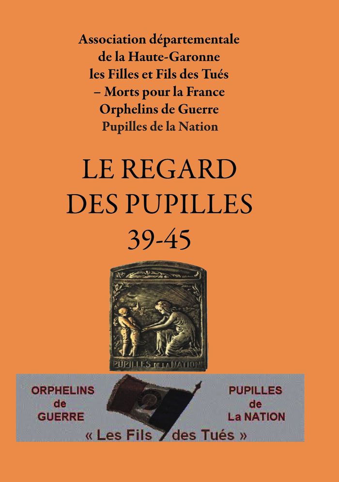 Couverture du livre « LE REGARD DES PUPILLES 39-45 » de Orphelins De Guerre, librairie Les Contes Infusés à Corte