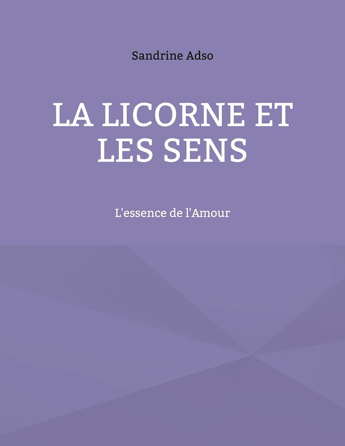 Couverture du livre « LA LICORNE ET LES SENS - L'ESSENCE DE L'AMOUR » de Sandrine Adso, librairie Les Contes Infusés à Corte