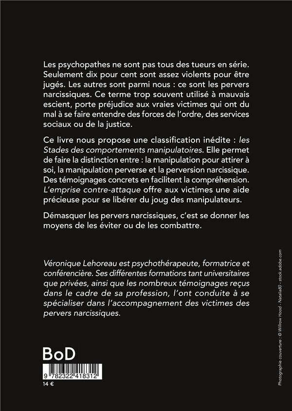 Quatrième de couverture de « L'EMPRISE CONTRE-ATTAQUE - LE PERVERS NARCISSIQUE, LA VICTIME, LE PSY, LA JUSTICE »