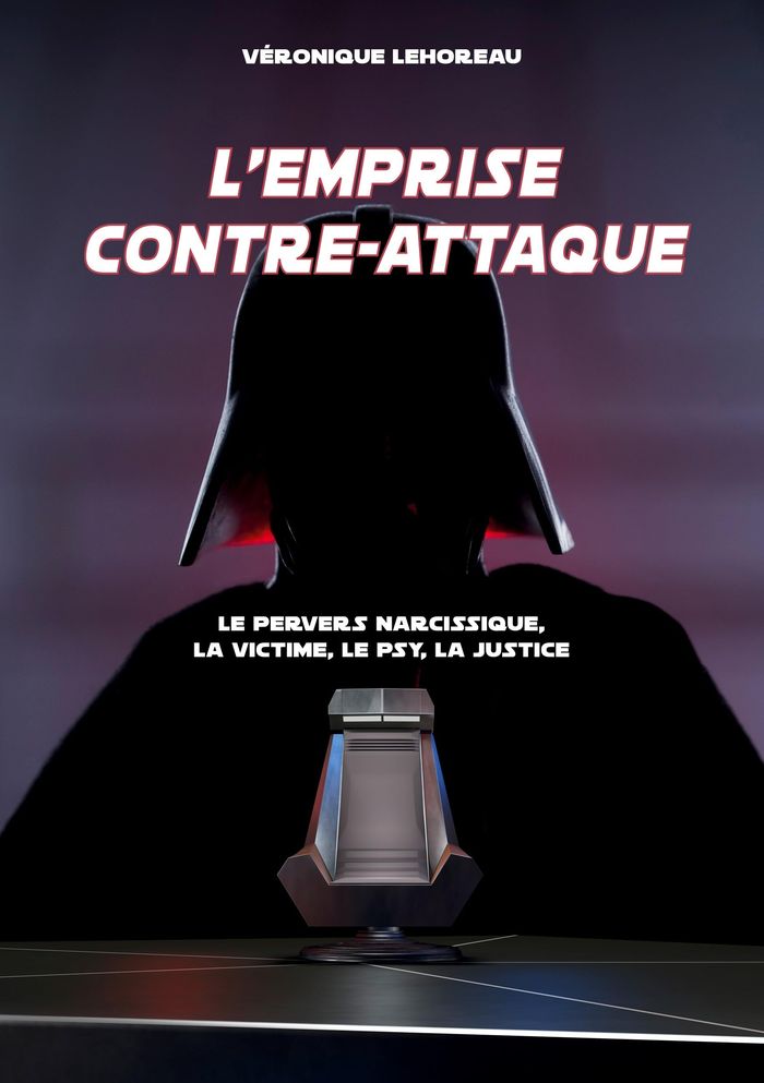Couverture du livre « L'EMPRISE CONTRE-ATTAQUE - LE PERVERS NARCISSIQUE, LA VICTIME, LE PSY, LA JUSTICE », librairie Les Contes Infusés à Corte