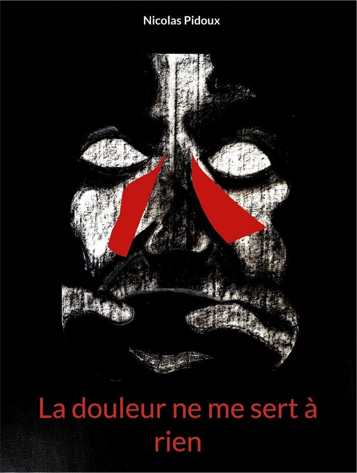 Couverture du livre « LA DOULEUR NE ME SERT A RIEN » de Nicolas Pidoux, librairie Les Contes Infusés à Corte
