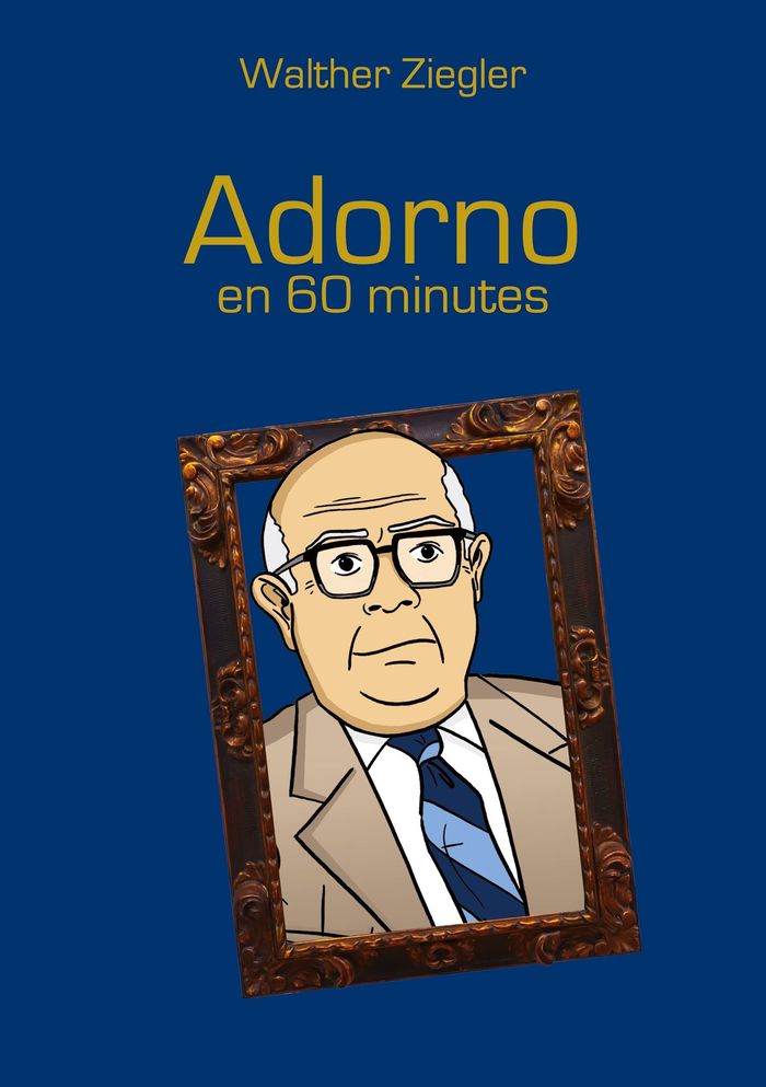 Couverture du livre « ADORNO EN 60 MINUTES » de Walther Ziegler, librairie Les Contes Infusés à Corte