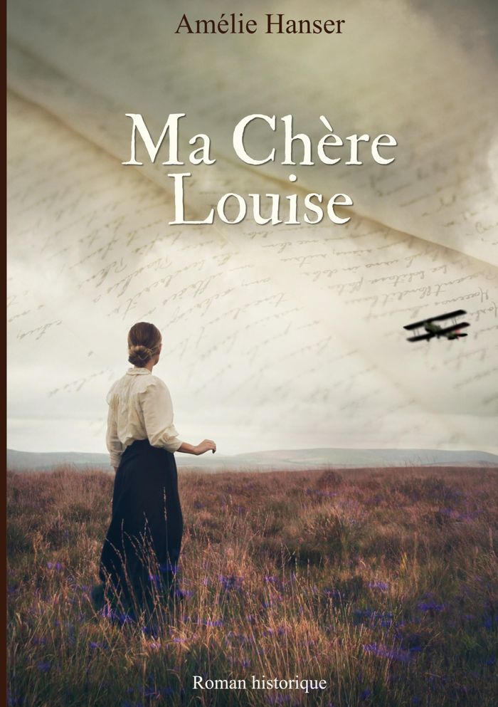 Couverture du livre « Ma chère Louise : roman historique » de Amélie Hanser, librairie Les Contes Infusés à Corte