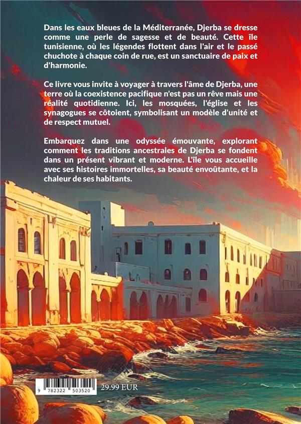 Quatrième de couverture de « DJERBA, L'ILE DES LEGENDES ET DES TRADITIONS - UNE ODYSSEE EN QUETE DE PAIX, UN PHARE D'ESPOIR POUR »