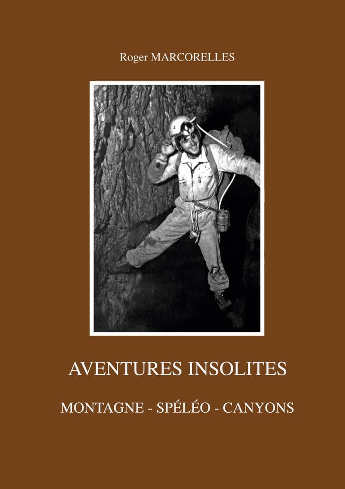 Couverture du livre « AVENTURES INSOLITES - MONTAGNE - SPELEO - CANYONS » de Roger Marcorelles, librairie Les Contes Infusés à Corte