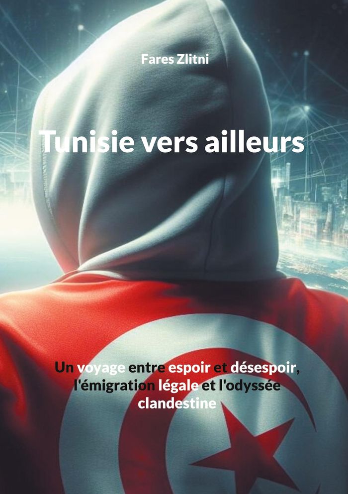 Couverture du livre « TUNISIE VERS AILLEURS - UN VOYAGE ENTRE ESPOIR ET DESESPOIR, L'EMIGRATION LEGALE ET L'ODYSSEE CLANDE », librairie Les Contes Infusés à Corte