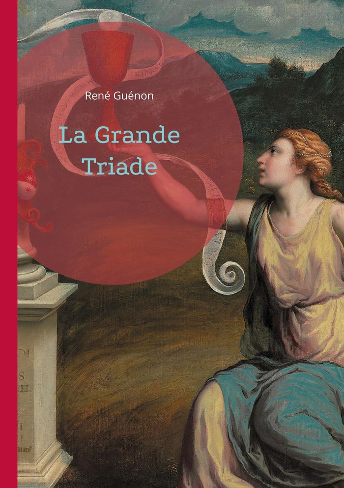 Couverture du livre « LA GRANDE TRIADE - EXPLORATION DU TERNAIRE UNIVERSEL » de Rene Guenon, librairie Les Contes Infusés à Corte