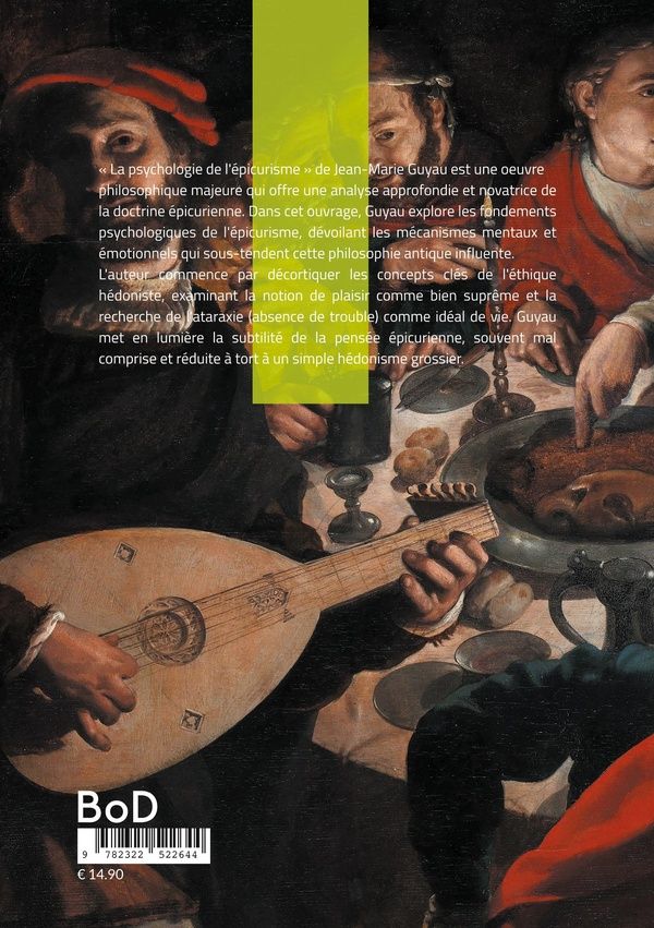 Quatrième de couverture de « LA PSYCHOLOGIE DE L'EPICURISME - EXPLORATION FASCINANTE DE L'AME EPICURIENNE »