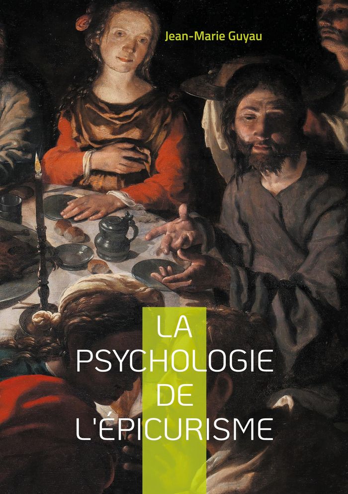Couverture du livre « LA PSYCHOLOGIE DE L'EPICURISME - EXPLORATION FASCINANTE DE L'AME EPICURIENNE » de Jean-Marie Guyau, librairie Les Contes Infusés à Corte