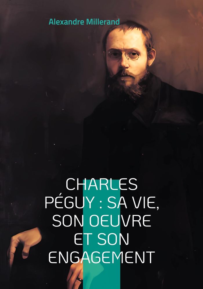 Couverture du livre « CHARLES PEGUY : SA VIE, SON OEUVRE ET SON ENGAGEMENT - VOYAGE AU COEUR DE LA PENSEE FRANCAISE » de Alexandre Millerand, librairie Les Contes Infusés à Corte