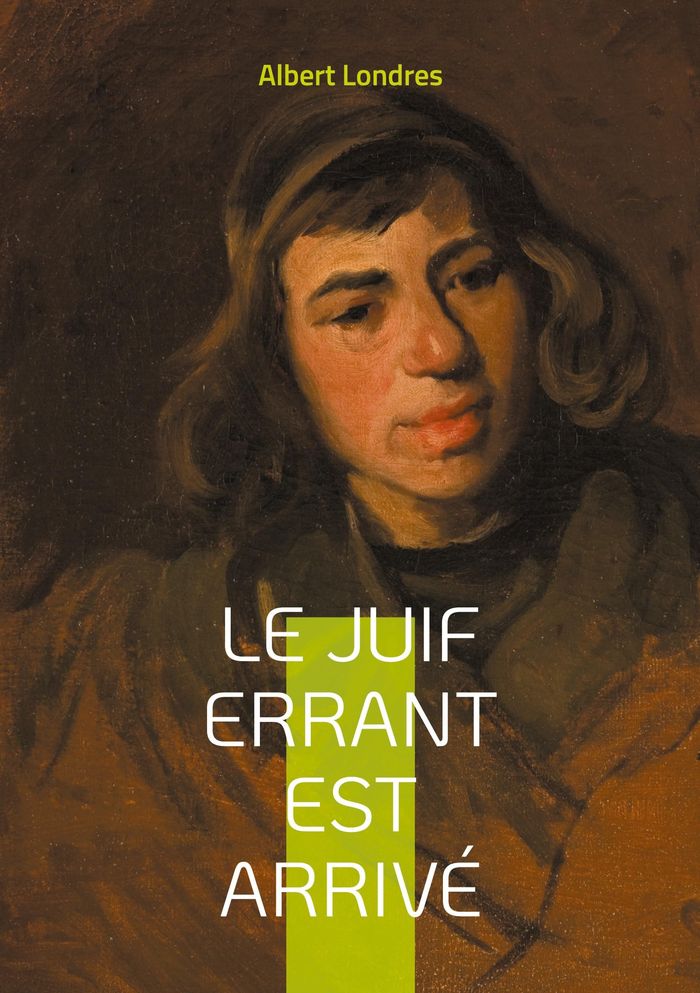 Couverture du livre « LE JUIF ERRANT EST ARRIVE - DES GHETTOS D'EUROPE A LA TERRE PROMISE, UNE ENQUETE PIONNIERE SUR LA DI » de Albert Londres, librairie Les Contes Infusés à Corte