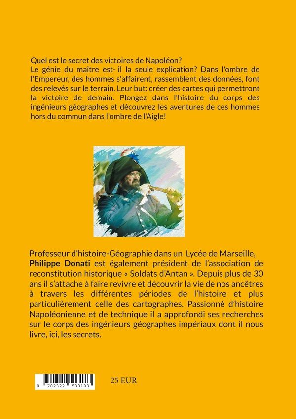 Quatrième de couverture de « CES HEROS MECONNUS AU SERVICE DE NAPOLEON - LE CORPS DES INGENIEURS GEOGRAPHES SOUS LE CONSULAT ET L »