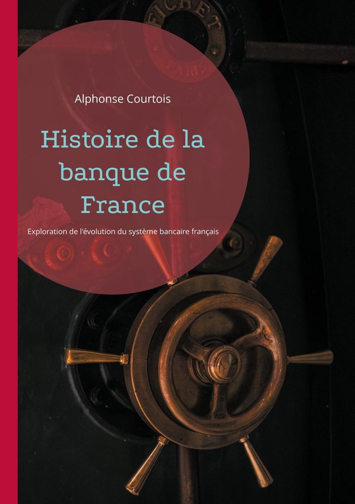 Couverture du livre « HISTOIRE DE LA BANQUE DE FRANCE - UNE EXPLORATION DE L'EVOLUTION DU SYSTEME BANCAIRE FRANCAIS », librairie Les Contes Infusés à Corte