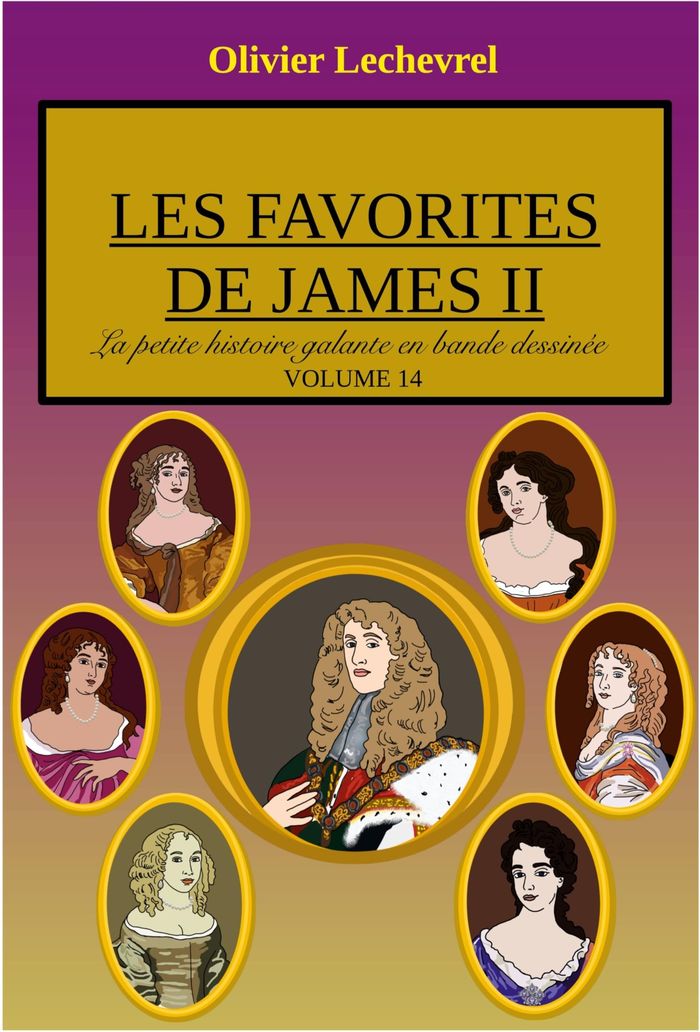 Couverture du livre « LES FAVORITES DE JAMES II - ILLUSTRATIONS, COULEUR » de Olivier Lechevrel, librairie Les Contes Infusés à Corte