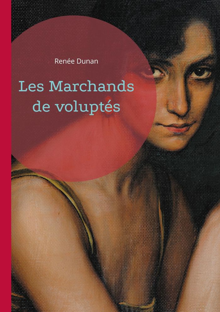 Couverture du livre « LES MARCHANDS DE VOLUPTES - UNE PLONGEE SULFUREUSE ET CRITIQUE DANS LE PARIS LIBERTIN DE LA BELLE EP » de Renee Dunan, librairie Les Contes Infusés à Corte
