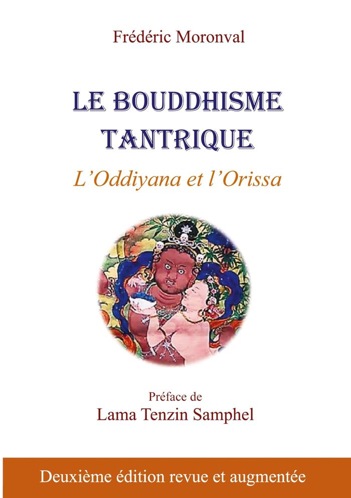 Couverture du livre « LE BOUDDHISME TANTRIQUE - L'ODDIYANA ET L'ORISSA - ILLUSTRATIONS, COULEUR » de Frederic Moronval, librairie Les Contes Infusés à Corte