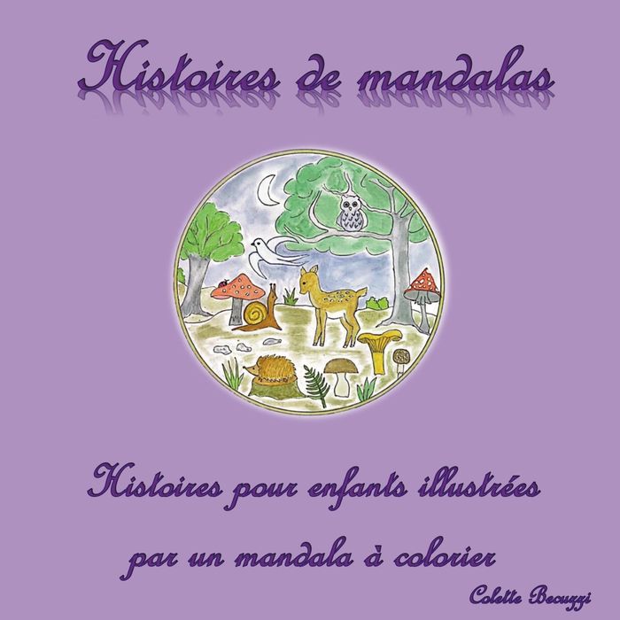Couverture du livre « HISTOIRES DE MANDALAS - HISTOIRES POUR ENFANTS ILLUSTREES PAR UN MANDALA A COLORIER - ILLUSTRATIONS, » de Colette Becuzzi, librairie Les Contes Infusés à Corte