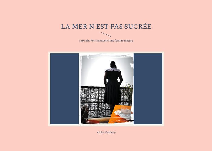 Couverture du livre « LA MER N'EST PAS SUCREE - SUIVI DE: PETIT MANUEL D'UNE FEMME MATURE », librairie Les Contes Infusés à Corte